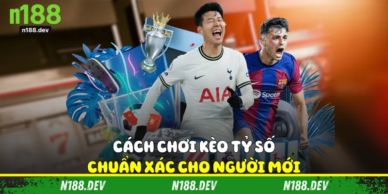 Cách Chơi Kèo Tỷ Số