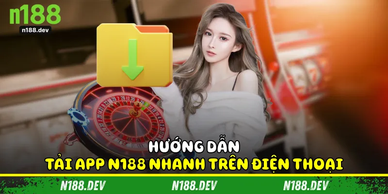 Hướng dẫn tải app N188 nhanh trên điện thoại