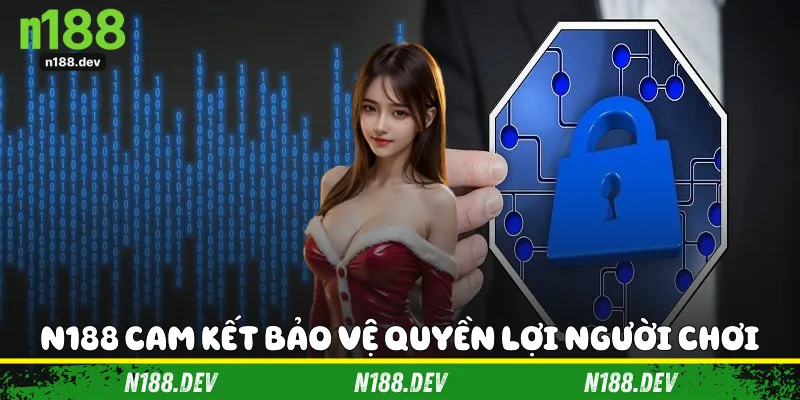 N188 cam kết bảo vệ quyền lợi người chơi