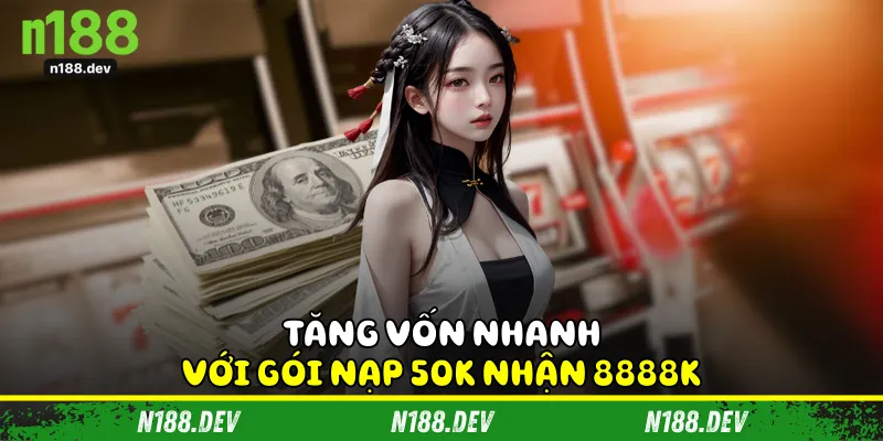 Tăng vốn nhanh với gói nạp 50k nhận 8888k
